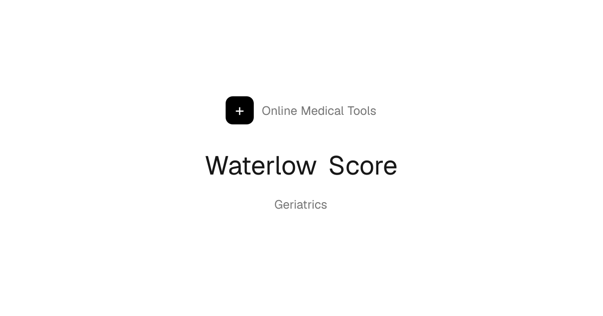 Waterlow Score Calculator (Pressure Ulcer Risk) | Online Medical Tools ...